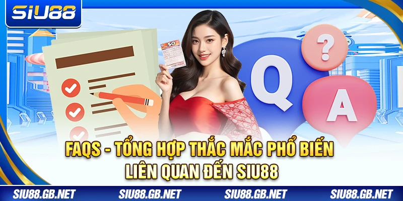 Siu88 - Trang Chủ【SIU88.COM】| Link Đăng Ký Mới Nhất 06/2026 15 FAQs - Tổng hợp thắc mắc phổ biến liên quan đến Siu88