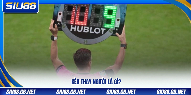 Kèo Thay Người – Cách Đọc Kèo Và Đọc Kèo Chuẩn Tại Siu88 2 Kèo thay người trong cá cược bóng đá là gì?