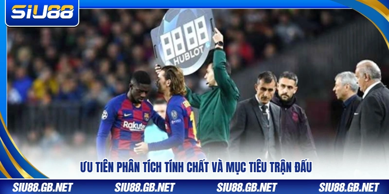 Kèo Thay Người – Cách Đọc Kèo Và Đọc Kèo Chuẩn Tại Siu88 4 Ưu tiên xem xét bối cảnh và mục tiêu thi đấu